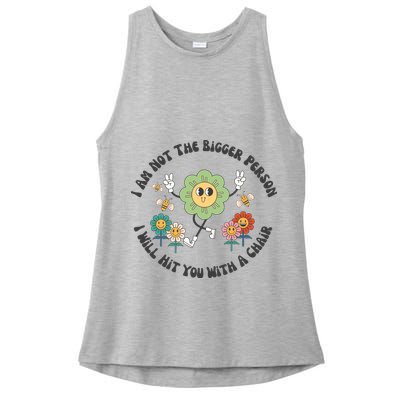 I Am Not The Bigger Person I Will Hit You With My Chair Ladies PosiCharge Tri-Blend Wicking Tank