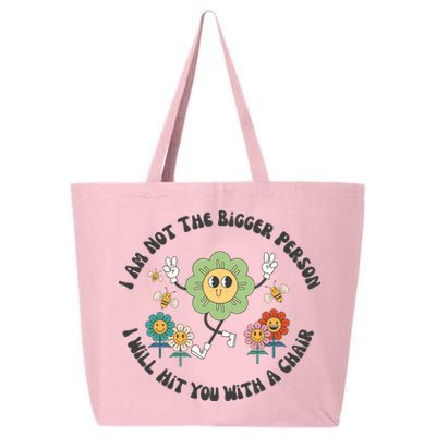 I Am Not The Bigger Person I Will Hit You With My Chair 25L Jumbo Tote