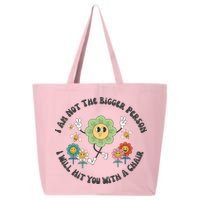 I Am Not The Bigger Person I Will Hit You With My Chair 25L Jumbo Tote