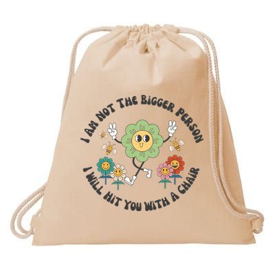 I Am Not The Bigger Person I Will Hit You With My Chair Drawstring Bag