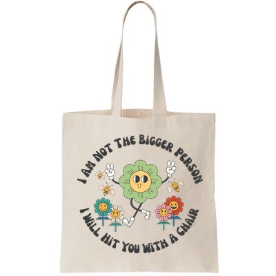 I Am Not The Bigger Person I Will Hit You With My Chair Bag
