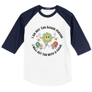 I Am Not The Bigger Person I Will Hit You With My Chair Baseball Sleeve Shirt