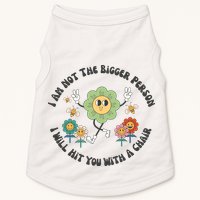 I Am Not The Bigger Person I Will Hit You With My Chair Doggie Tank