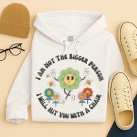 I Am Not The Bigger Person I Will Hit You With My Chair Hoodie