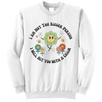 I Am Not The Bigger Person I Will Hit You With My Chair Sweatshirt