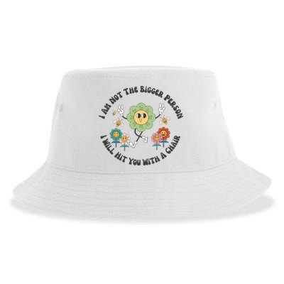 I Am Not The Bigger Person I Will Hit You With My Chair Sustainable Bucket Hat