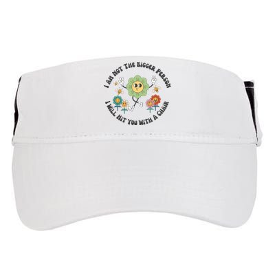 I Am Not The Bigger Person I Will Hit You With My Chair Adult Drive Performance Visor