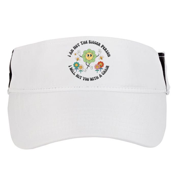 I Am Not The Bigger Person I Will Hit You With My Chair Adult Drive Performance Visor
