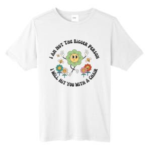 I Am Not The Bigger Person I Will Hit You With My Chair Tall Fusion ChromaSoft Performance T-Shirt