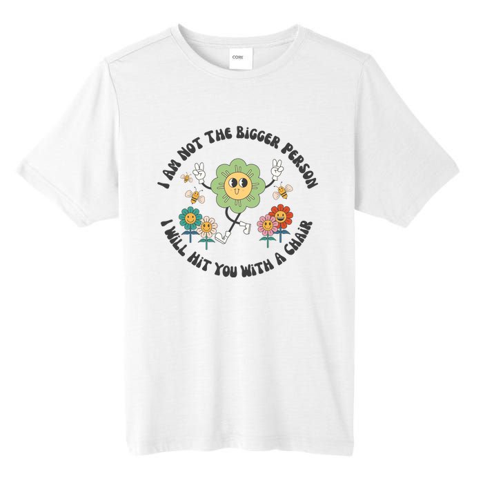 I Am Not The Bigger Person I Will Hit You With My Chair Tall Fusion ChromaSoft Performance T-Shirt