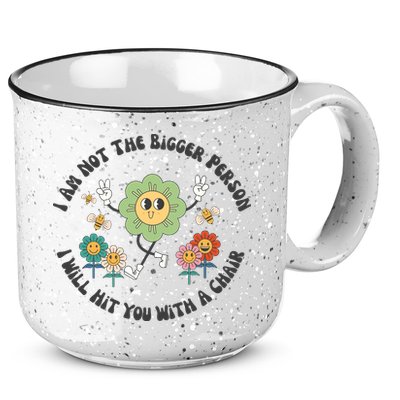 I Am Not The Bigger Person I Will Hit You With My Chair 15oz Campfire Ceramic Mug