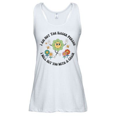 I Am Not The Bigger Person I Will Hit You With My Chair Ladies Essential Flowy Tank