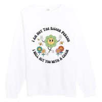 I Am Not The Bigger Person I Will Hit You With My Chair Premium Crewneck Sweatshirt