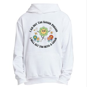 I Am Not The Bigger Person I Will Hit You With My Chair Urban Pullover Hoodie