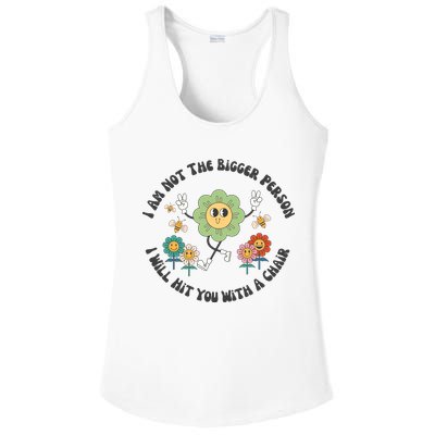 I Am Not The Bigger Person I Will Hit You With My Chair Ladies PosiCharge Competitor Racerback Tank