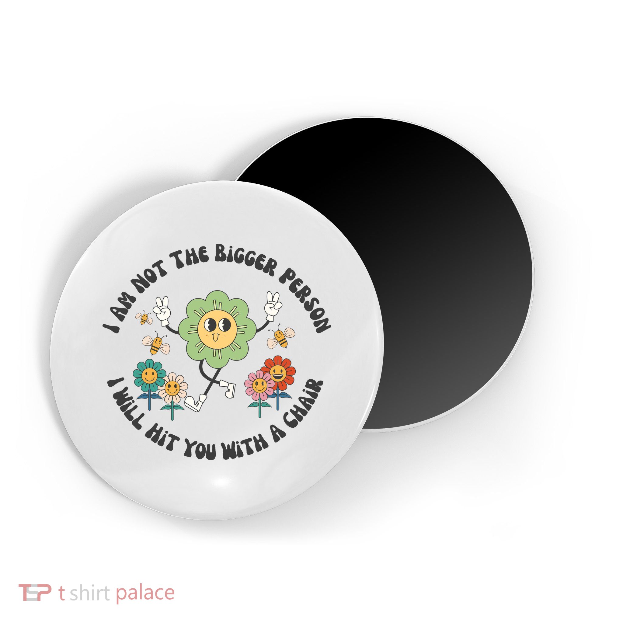 I Am Not The Bigger Person I Will Hit You With My Chair Magnet