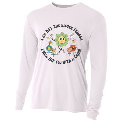 I Am Not The Bigger Person I Will Hit You With My Chair Cooling Performance Long Sleeve Crew