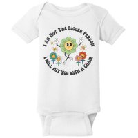 I Am Not The Bigger Person I Will Hit You With My Chair Baby Bodysuit