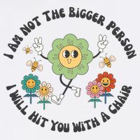 I Am Not The Bigger Person I Will Hit You With My Chair Baby Bodysuit