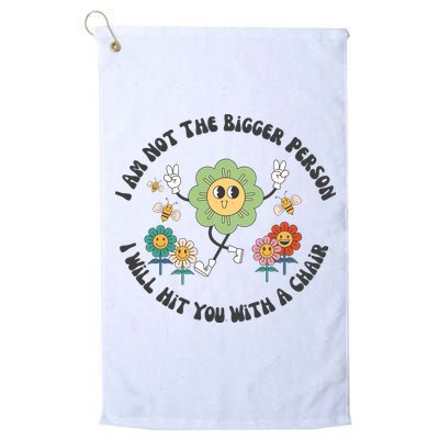I Am Not The Bigger Person I Will Hit You With My Chair Golf Towel