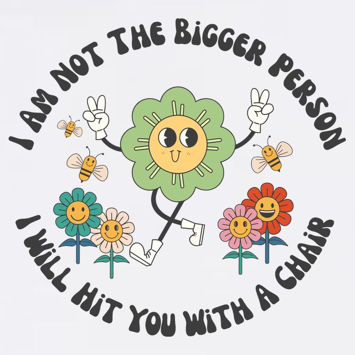 I Am Not The Bigger Person I Will Hit You With My Chair Toddler T-Shirt