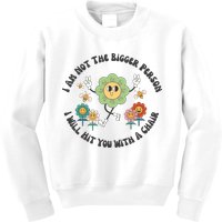 I Am Not The Bigger Person I Will Hit You With My Chair Kids Sweatshirt