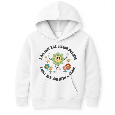 I Am Not The Bigger Person I Will Hit You With My Chair Kids Hoodie