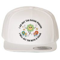 I Am Not The Bigger Person I Will Hit You With My Chair Wool Snapback Cap