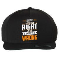I Am Not Always Right But I Am Never Wrong Cute Funny Wool Snapback Cap