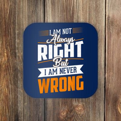 I Am Not Always Right But I Am Never Wrong Cute Funny Coaster