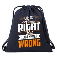 I Am Not Always Right But I Am Never Wrong Cute Funny Drawstring Bag