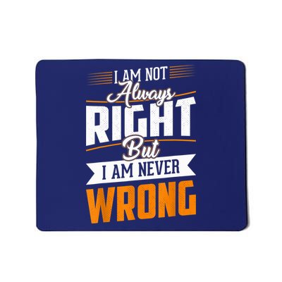 I Am Not Always Right But I Am Never Wrong Cute Funny Mousepad