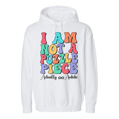 I Am Not A Puzzle Piece Actually Autistic Autism Awareness Garment-Dyed Fleece Hoodie