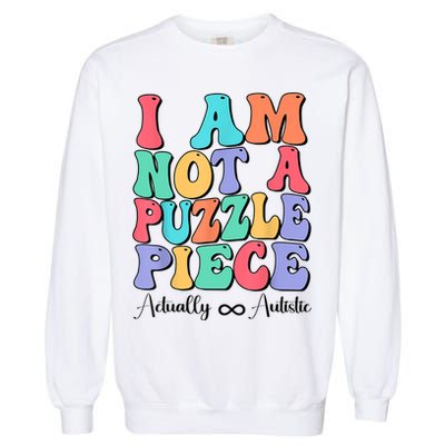I Am Not A Puzzle Piece Actually Autistic Autism Awareness Garment-Dyed Sweatshirt