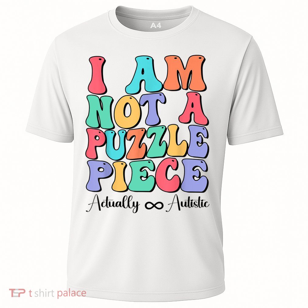 I Am Not A Puzzle Piece Actually Autistic Autism Awareness Performance Shirt