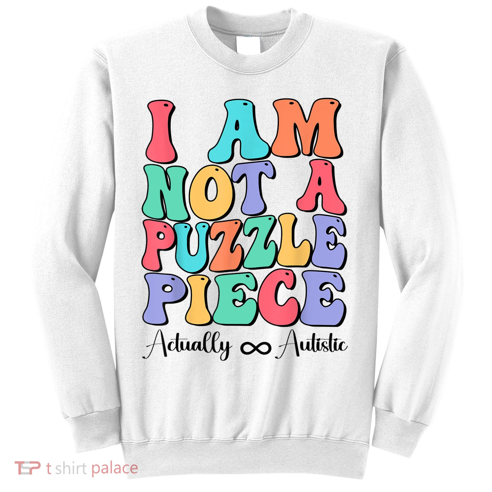 I Am Not A Puzzle Piece Actually Autistic Autism Awareness Sweatshirt