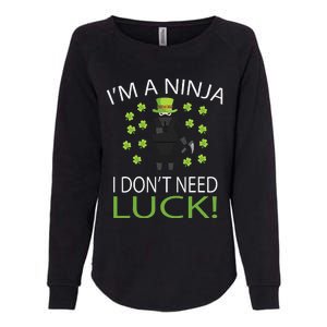 I'm A Ninja I Don't Need Luck Saint Patrick Day Womens California Wash Sweatshirt