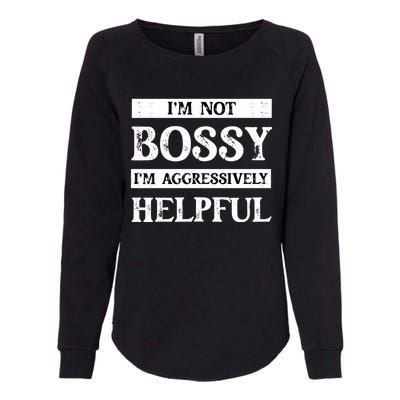 I Am Not Bossy I Am Aggressively Helpful I Am The Boss Gift Womens California Wash Sweatshirt