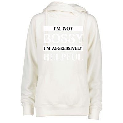 I Am Not Bossy I Am Aggressively Helpful I Am The Boss Gift Womens Funnel Neck Pullover Hood