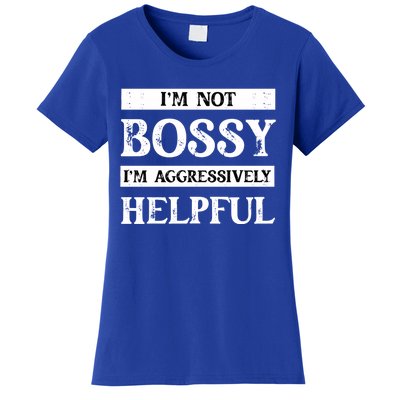 I Am Not Bossy I Am Aggressively Helpful I Am The Boss Gift Women's T-Shirt