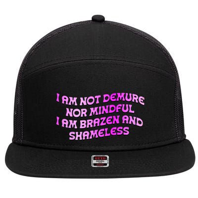 I Am Not Demure Nor Mindful I Am Brazen And Shameless 7 Panel Mesh Trucker Snapback Hat