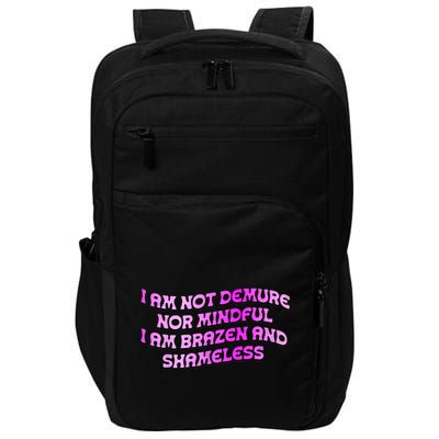 I Am Not Demure Nor Mindful I Am Brazen And Shameless Impact Tech Backpack