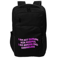 I Am Not Demure Nor Mindful I Am Brazen And Shameless Impact Tech Backpack