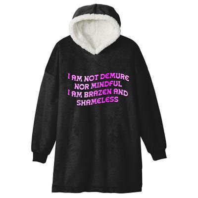 I Am Not Demure Nor Mindful I Am Brazen And Shameless Hooded Wearable Blanket