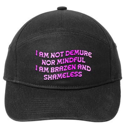 I Am Not Demure Nor Mindful I Am Brazen And Shameless 7-Panel Snapback Hat