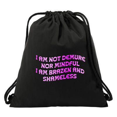I Am Not Demure Nor Mindful I Am Brazen And Shameless Drawstring Bag