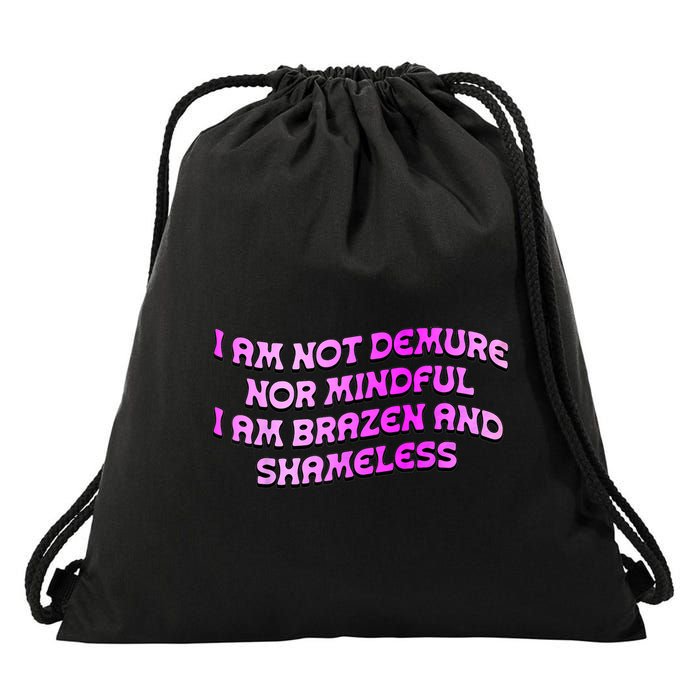 I Am Not Demure Nor Mindful I Am Brazen And Shameless Drawstring Bag