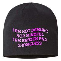 I Am Not Demure Nor Mindful I Am Brazen And Shameless Sustainable Beanie