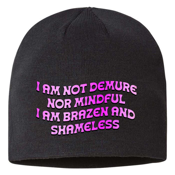 I Am Not Demure Nor Mindful I Am Brazen And Shameless Sustainable Beanie