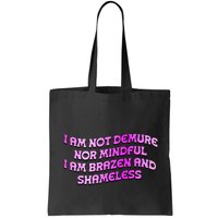 I Am Not Demure Nor Mindful I Am Brazen And Shameless Bag